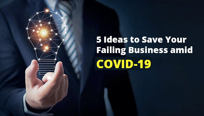 5 Steps to Save Your Failing Business amid COVID-19 !