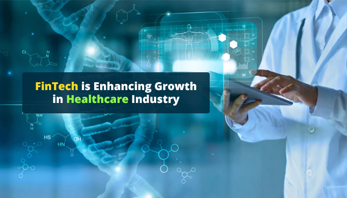 How FinTech is Enhancing Growth in Healthcare Industry
